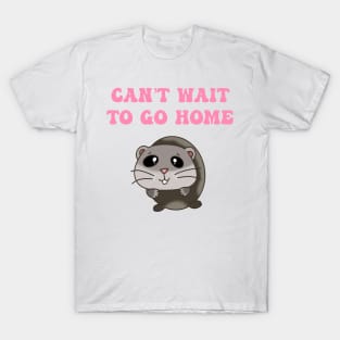 Can’t wait to go home T-Shirt